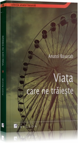 Viata care ne traieste - Anatol Basarab