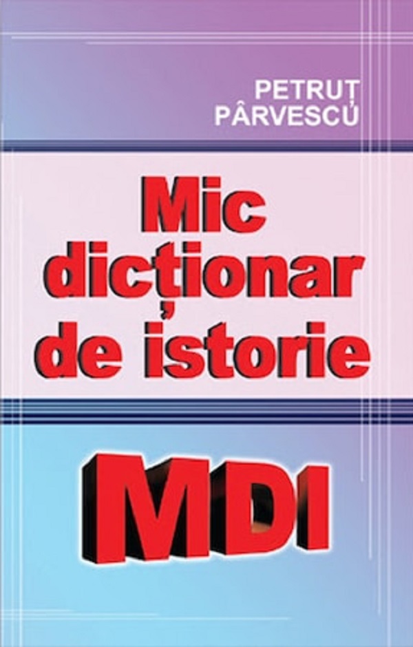 Mic dictionar de istorie - Petrut Parvescu