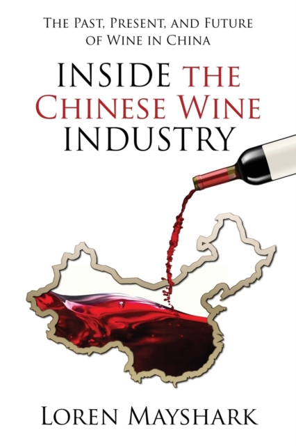 Inside the Chinese Wine Industry: The Past, Present, and Future of Wine in China - Loren Mayshark