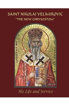 Coperta cărții 'Saint Nikolai Velimirovic, The New Chrysostom: His Life and Service - Daniel M. Rogich'