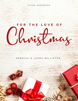 For the Love of Christmas: Advanced Intermediate Arrangements for Piano - Laura Belliston