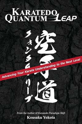Karatedo Quantum Leap: Advancing Your Karate Understanding to the Next Level - Kousaku Yokota