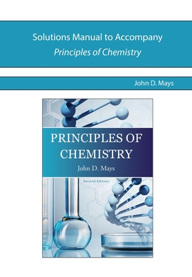 Solutions Manual for Principles of Chemistry - John Mays