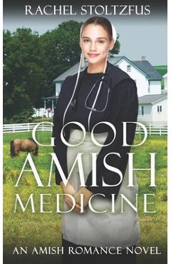 Coperta cărții 'Good Amish Medicine: An Amish Romance Novel - Rachel Stoltzfus'