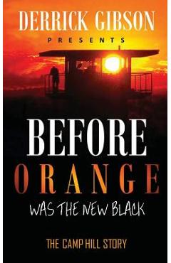 Coperta cărții 'Before Orange was the New Black: The Camp Hill Story - Derrick Gibson'