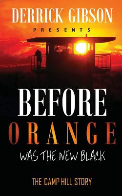 Coperta cărții 'Before Orange was the New Black: The Camp Hill Story - Derrick Gibson'