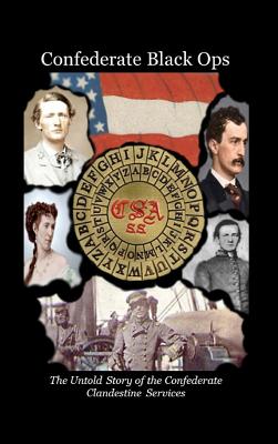 Confederate Black Ops: The Untold Story of the Confederate Clandestine Services - Charles L. Tilton