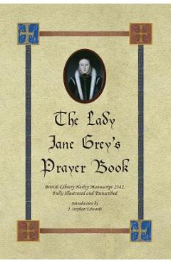 The Lady Jane Grey's Prayer Book: British Library Harley Manuscript 2342, Fully Illustrated and Transcribed - John Stephan Edwards