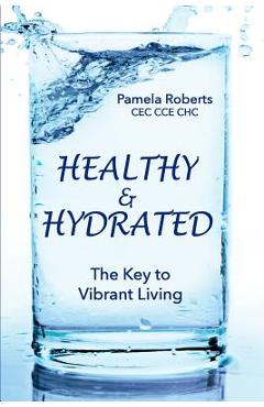 Coperta cărții 'Healthy & Hydrated: The Key to Vibrant Aging; Inside and Out - Pamela Roberts'