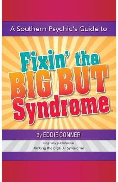 Coperta cărții 'A Southern Psychic's Guide to Fixin' the BIG BUT Syndrome: originally published as Kicking the BIG BUT Syndrome - Eddie'