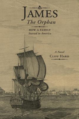 James the Orphan: How a Family Started in America (A Novel) - Cliff Hard