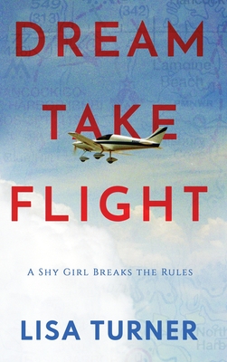 Dream Take Flight: An Unconventional Journey - Lisa Turner