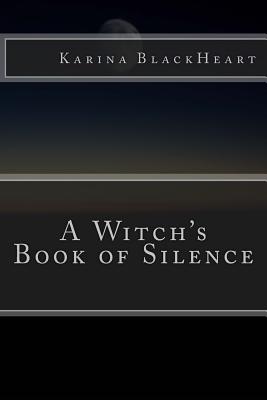 A Witch's Book of Silence - Karina Blackheart