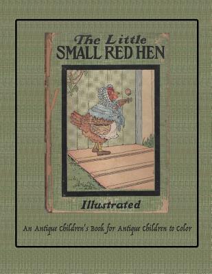 The Little Small Red Hen: An Antique Children's Book for Antique Children to Color - Isla W. Backus