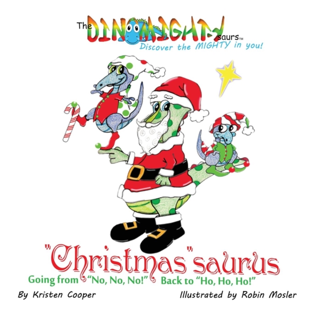 Christmassaurus: Going from No, No, No! Back to Ho, Ho, Ho! - Kristen Cooper