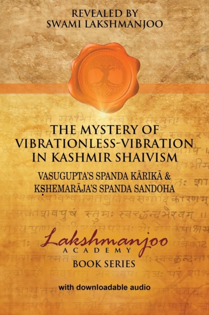 The Mystery of Vibrationless-Vibration in Kashmir Shaivism: : Vasugupta's Spanda Karika & Kshemaraja's Spanda Sandoha - Swami Lakshmanjoo