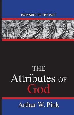 The Attributes Of God: Pathways To The Past - Arthur Washington Pink