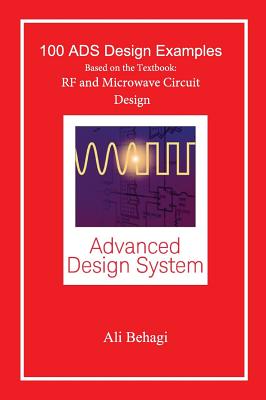 100 ADS Design Examples: Based on the Textbook: RF and Microwave Circuit Design - Ali A. Behagi