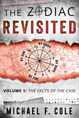 The Zodiac Revisited: The Facts of the Case - Michael Cole