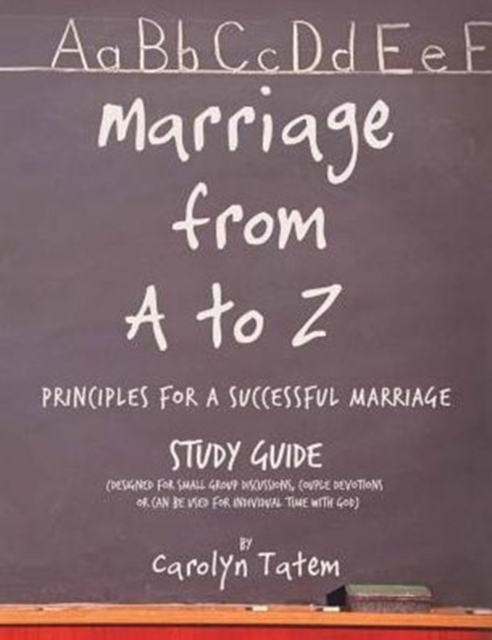 Marriage From A to Z: (Principles For A Successful Marriage) Study Guide - Carolyn D. Tatem
