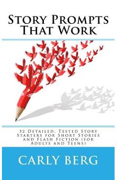 Coperta cărții 'Story Prompts That Work: 52 Detailed, Tested Story Starters for Short Stories and Flash Fiction (for Adults and Teens)'