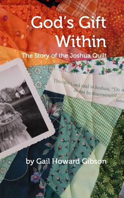 God's Gift Within: The Story of the Joshua Quilt - Gail Howard Gibson