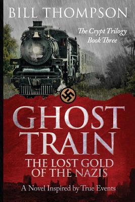 Ghost Train: The Lost Gold of the Nazis - Bill Thompson