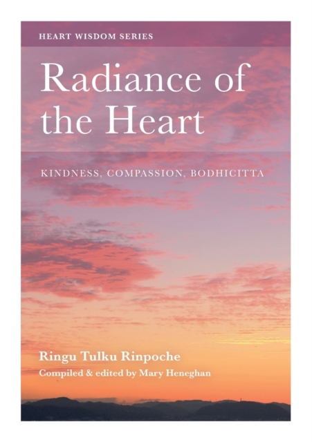 Radiance of the Heart: Kindness, Compassion, Bodhicitta - Ringu Tulku
