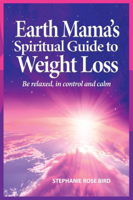 Earth Mama's Spiritual Guide to Weight Loss - Stephanie Rose Bird