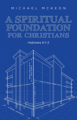 Coperta cărții 'A Spiritual Foundation for Christians: Hebrews 6:1-2 - Michael Mckeon'