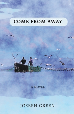 Come From Away: A novel of Atlantic Canada - Joseph Green
