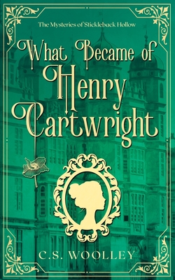 What Became of Henry Cartwright: A British Victorian Cozy Mystery - C. S. Woolley