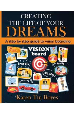 Coperta cărții 'Creating The Life Of Your Dreams: A step by step guide to vision boarding - Karen Tui Boyes'