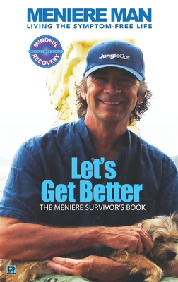 Meniere Man. Let's Get Better.: The Meniere Survivor's Book - Meniere Man