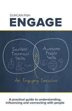 Coperta cărții 'Engage: A practical guide to understanding, influencing and connecting with people - Duncan Fish'