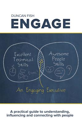 Engage: A practical guide to understanding, influencing and connecting with people - Duncan Fish