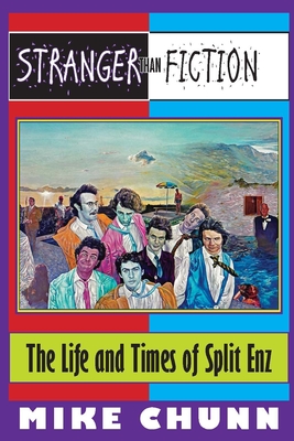 Stranger Than Fiction: The Life and Times of Split Enz - Mike Chunn