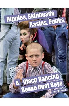 Coperta cărții 'Hippies, Skinheads, Rastas, Punks & Disco Dancing Bowie Boot Boys: Screening Youth Subcultures 1967-1985 - Ian Dobson'