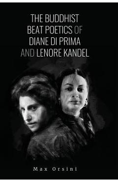 Coperta cărții 'The Buddhist Beat Poetics of Diane di Prima and Lenore Kandel - Max Orsini'