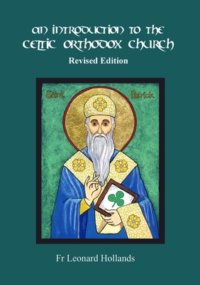 An Introduction to the Celtic Orthodox Church - Revised Edition - Leonard Hollands
