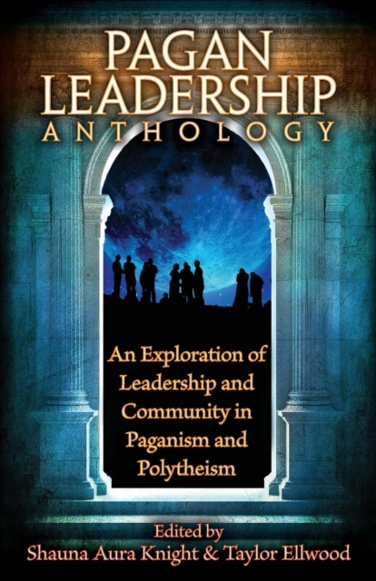The Pagan Leadership Anthology - Shauna Aura Knight