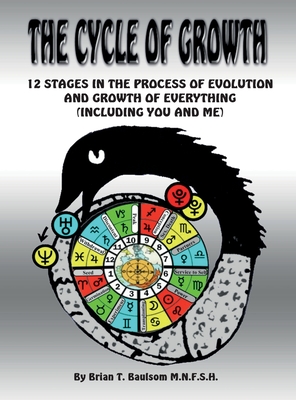 The Cycle of Growth: 12 Stages in the Process of Evolution and Growth of Everything (including you and me) - Brian T. Baulsom Mnfsh