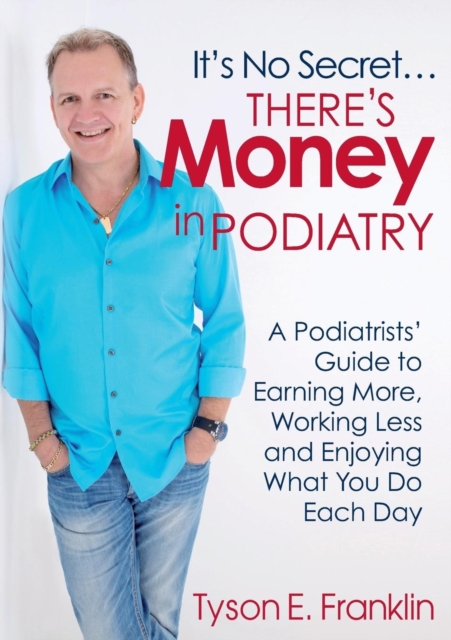 It's No Secret...There's Money in Podiatry - Tyson E. Franklin