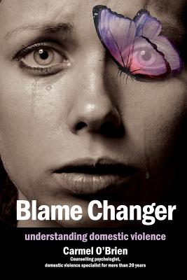 Blame Changer: understanding domestic violence - Carmel Therese O'brien