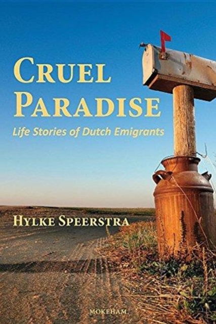 Cruel Paradise: Life Stories of Dutch Emigrants - Hylke Speerstra