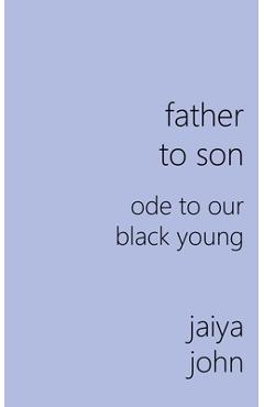 Coperta cărții 'Father to Son: Ode to Our Black Young - Jaiya John'