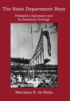 Coperta cărții 'The State Department Boys: Philippine Diplomacy and Its American Heritage - Marciano R. De Borja'