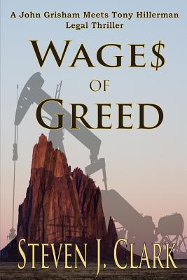 Wages of Greed: A John Grisham meets Tony Hillerman-style legal thriller - Steven J. Clark