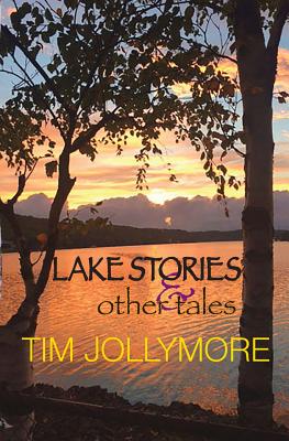 Lake Stories and Other Tales - Tim Jollymore