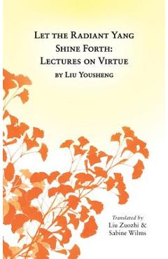 Coperta cărții 'Let the Radiant Yang Shine Forth: Lectures on Virtue - Sabine Wilms'